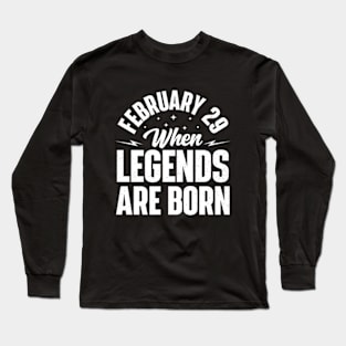 February 29 When Legends Are Born Long Sleeve T-Shirt